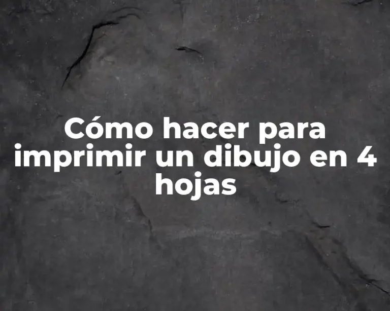 Cómo hacer para imprimir un dibujo en 4 hojas