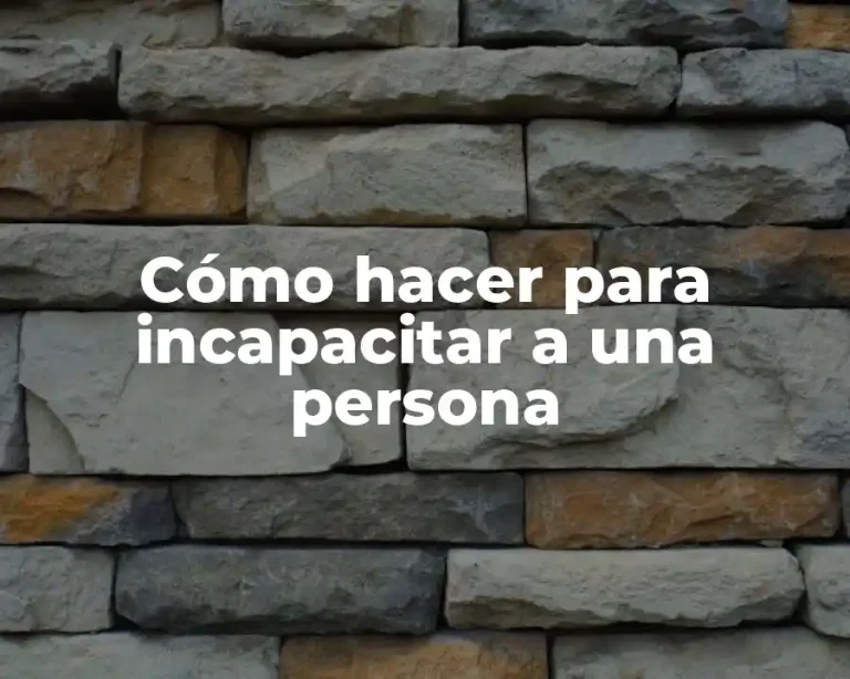 Cómo hacer para incapacitar a una persona