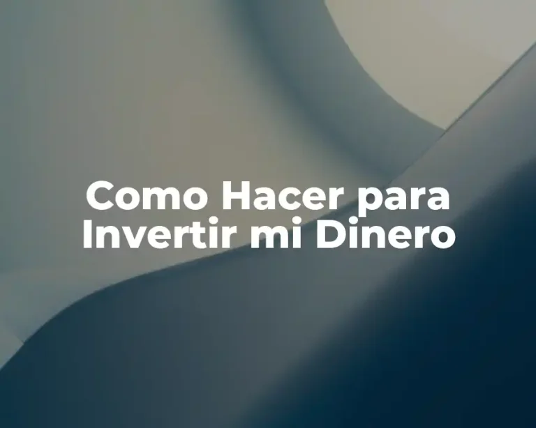 Como Hacer para Invertir mi Dinero