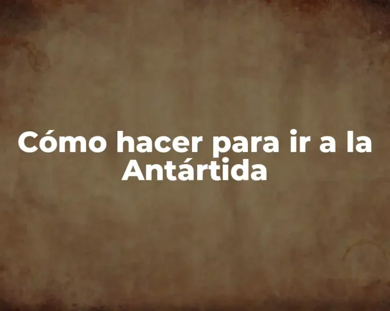 Cómo hacer para ir a la Antártida