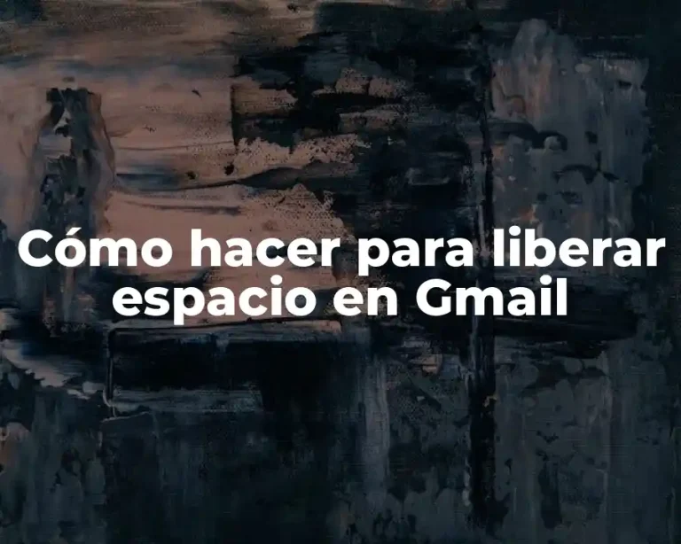 Cómo hacer para liberar espacio en Gmail