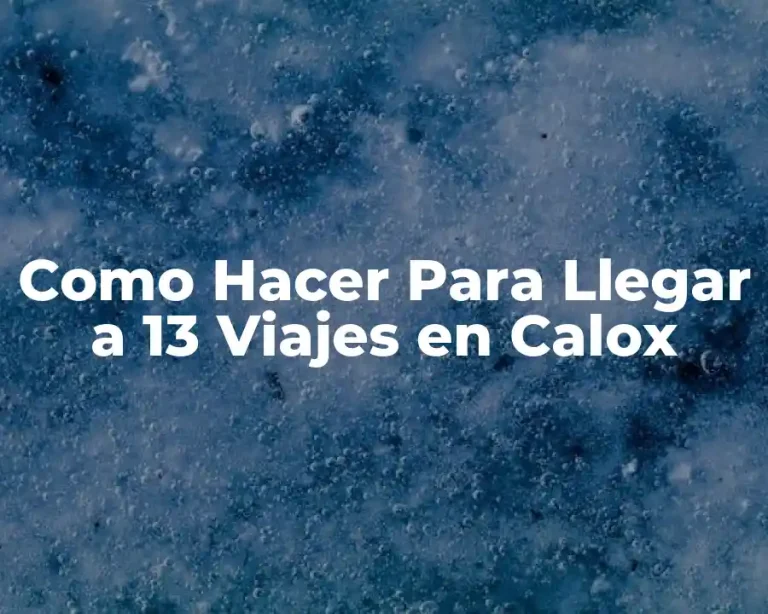 Como Hacer Para Llegar a 13 Viajes en Calox