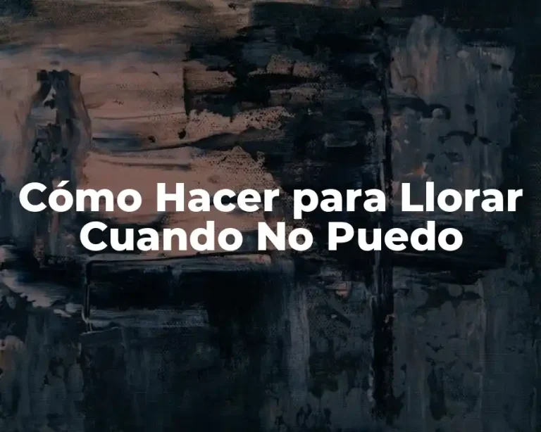 Cómo Hacer para Llorar Cuando No Puedo