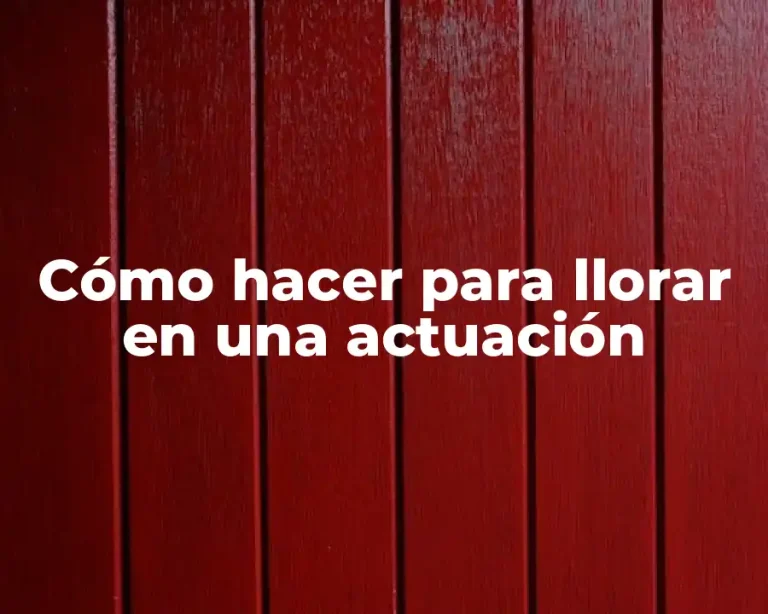 Cómo hacer para llorar en una actuación