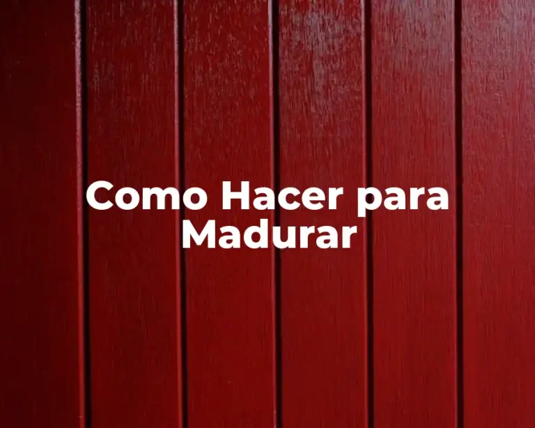 Como Hacer para Madurar