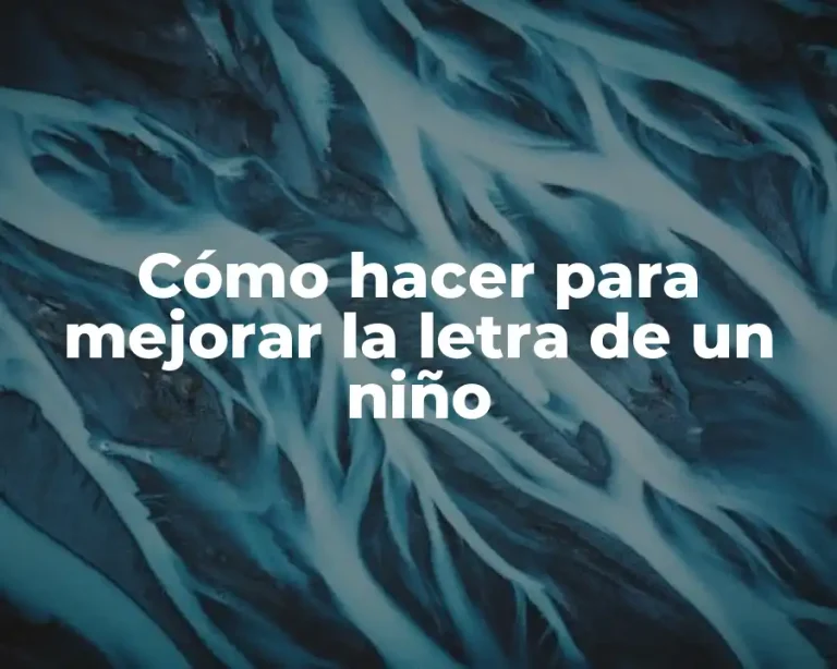 Cómo hacer para mejorar la letra de un niño