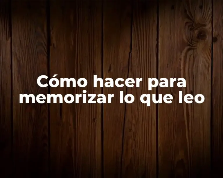 Cómo hacer para memorizar lo que leo