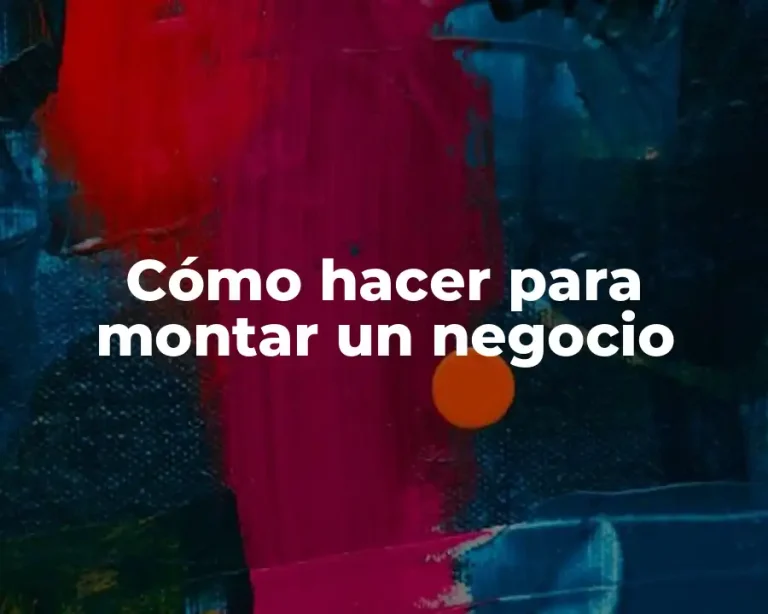 Cómo hacer para montar un negocio