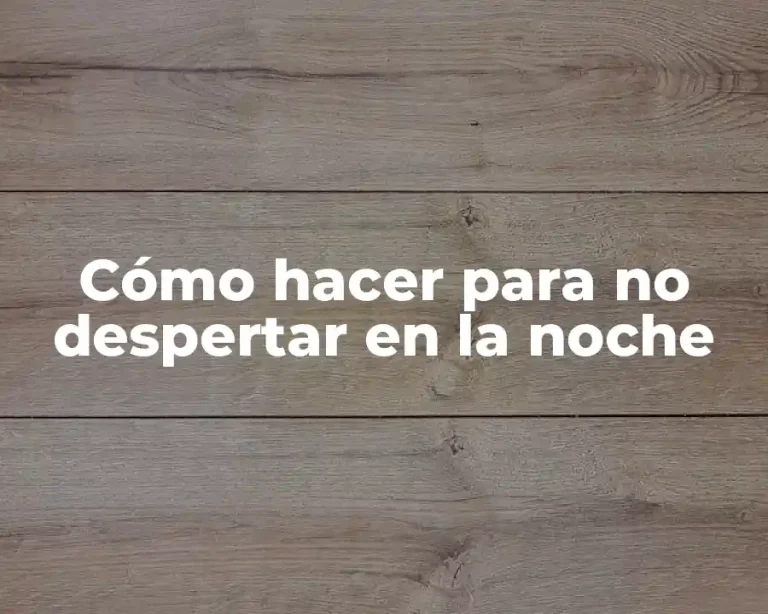 Cómo hacer para no despertar en la noche