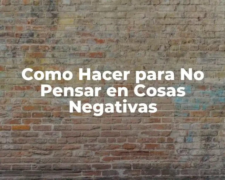 Como Hacer para No Pensar en Cosas Negativas