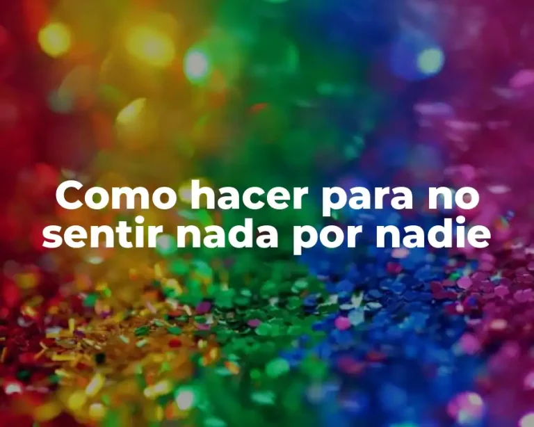 Como hacer para no sentir nada por nadie