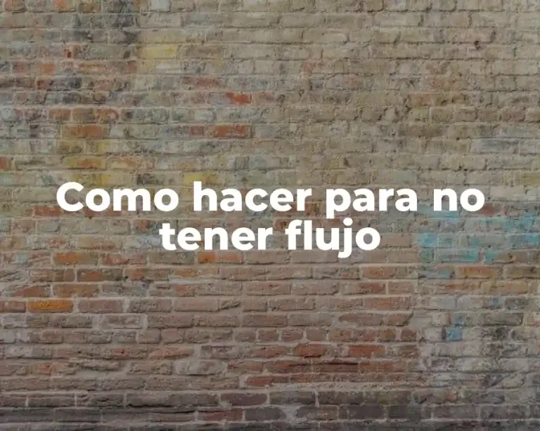 Como hacer para no tener flujo