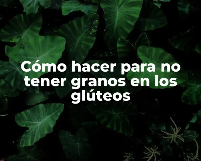 Cómo hacer para no tener granos en los glúteos