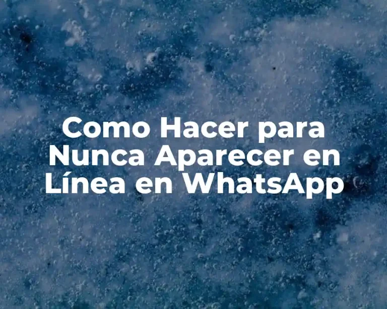 Como Hacer para Nunca Aparecer en Línea en WhatsApp