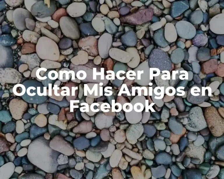 Como Hacer Para Ocultar Mis Amigos en Facebook