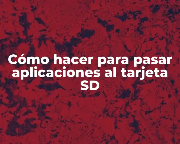 Cómo hacer para pasar aplicaciones al tarjeta SD
