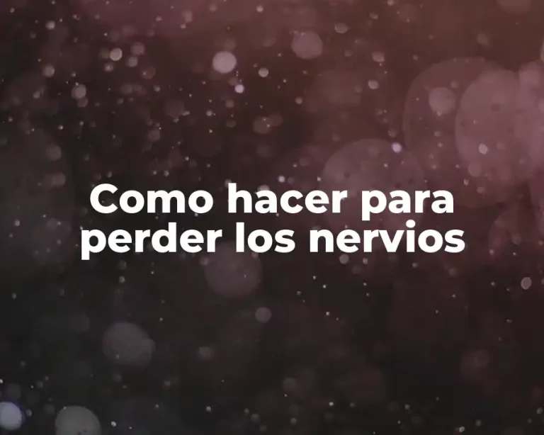 Como hacer para perder los nervios
