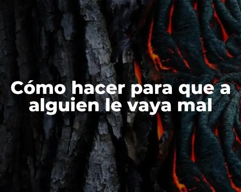 Cómo hacer para que a alguien le vaya mal