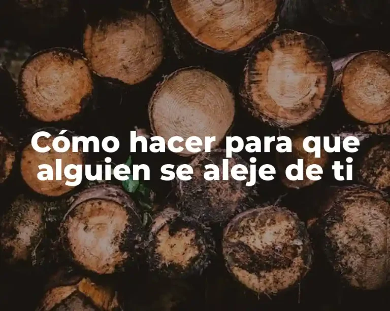Cómo hacer para que alguien se aleje de ti