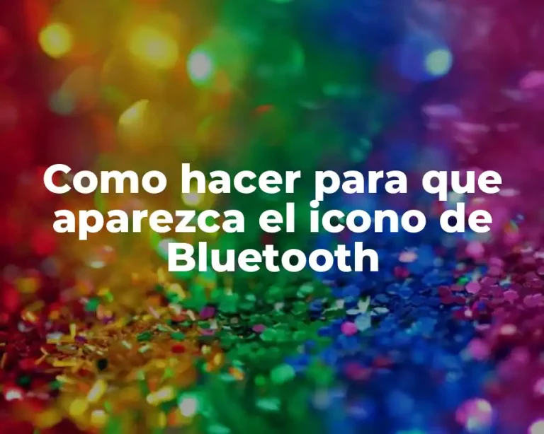 Como hacer para que aparezca el icono de Bluetooth