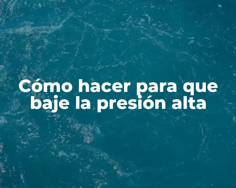 Cómo hacer para que baje la presión alta