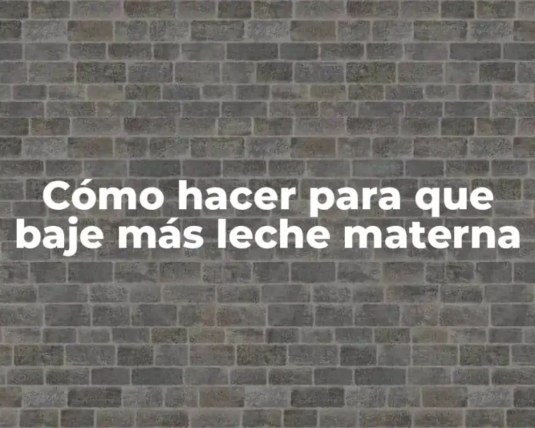 Cómo hacer para que baje más leche materna