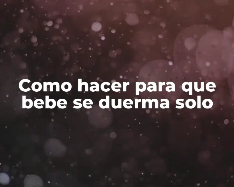 Como hacer para que bebe se duerma solo