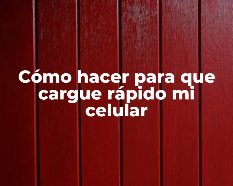 Cómo hacer para que cargue rápido mi celular