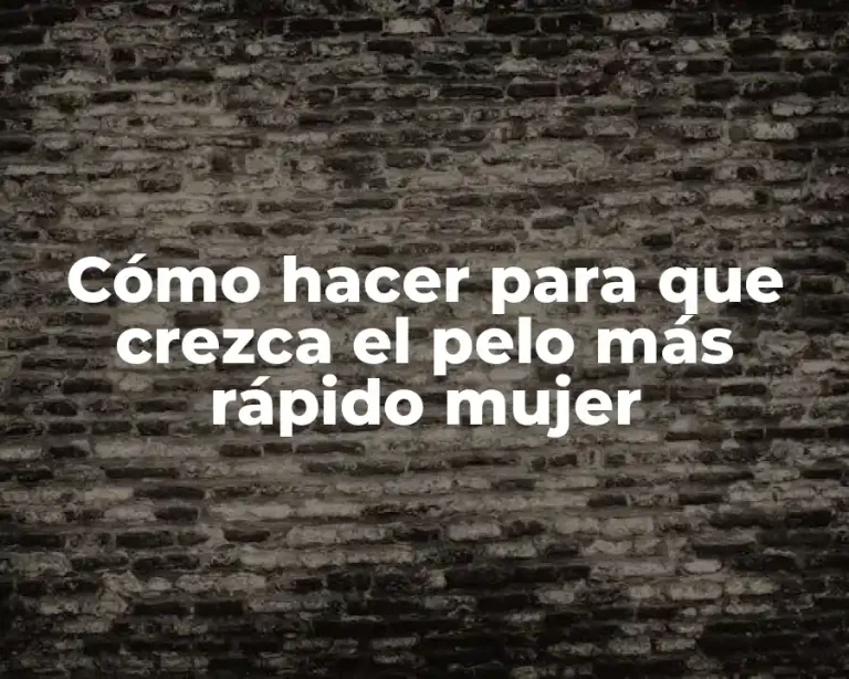Cómo hacer para que crezca el pelo más rápido mujer