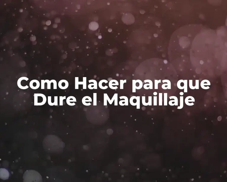 Como Hacer para que Dure el Maquillaje