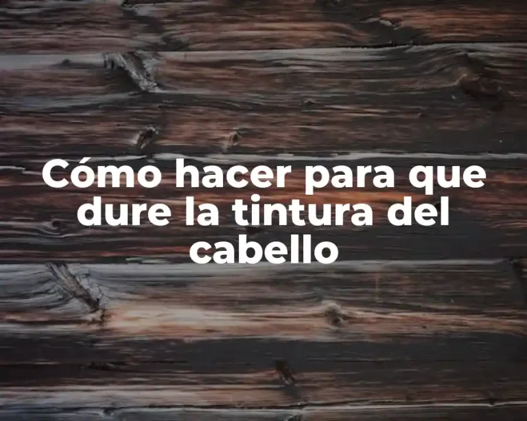 Cómo hacer para que dure la tintura del cabello