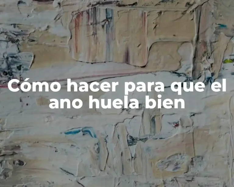 Cómo hacer para que el ano huela bien