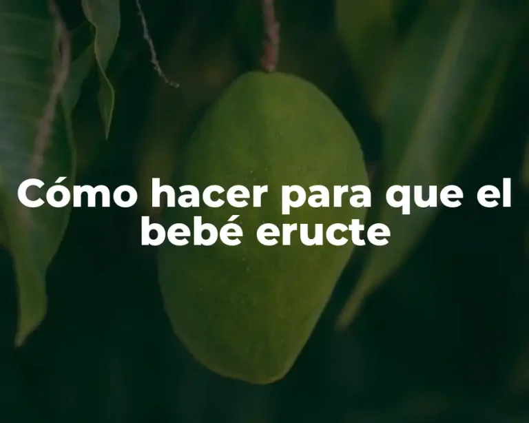 Cómo hacer para que el bebé eructe