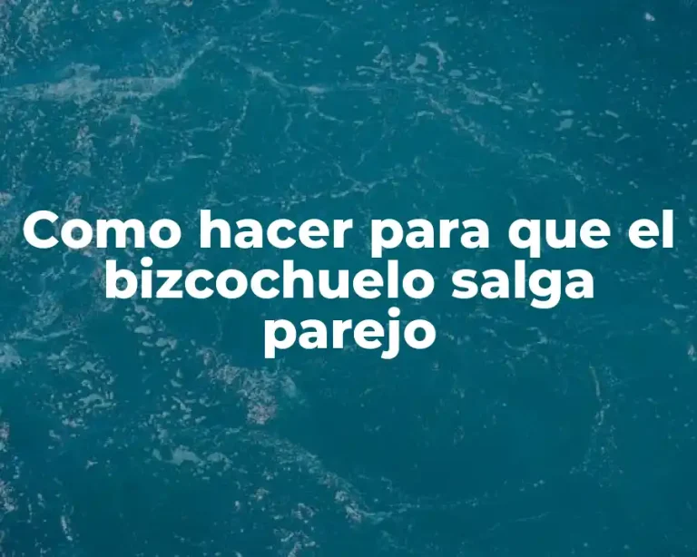 Como hacer para que el bizcochuelo salga parejo