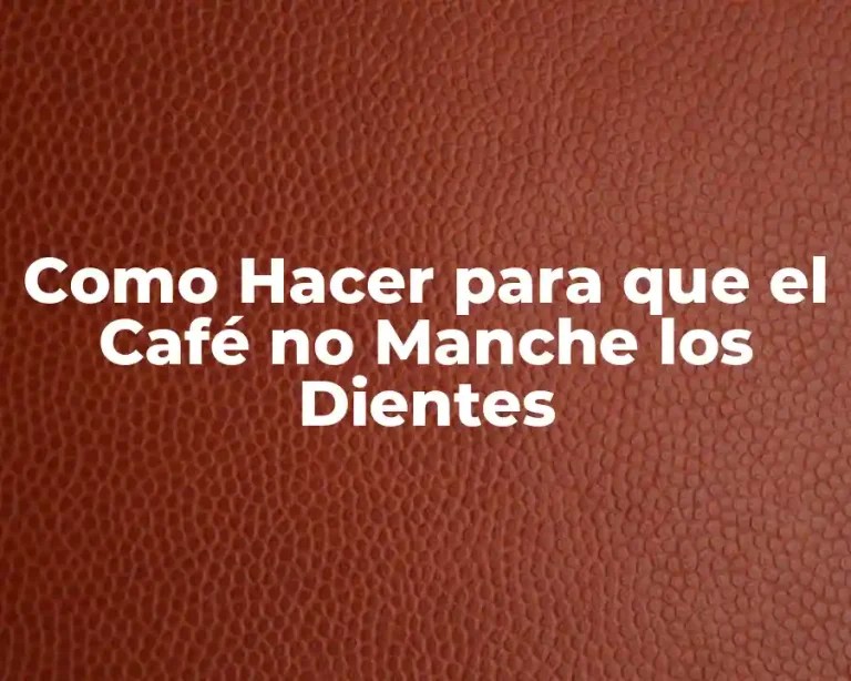 Como Hacer para que el Café no Manche los Dientes