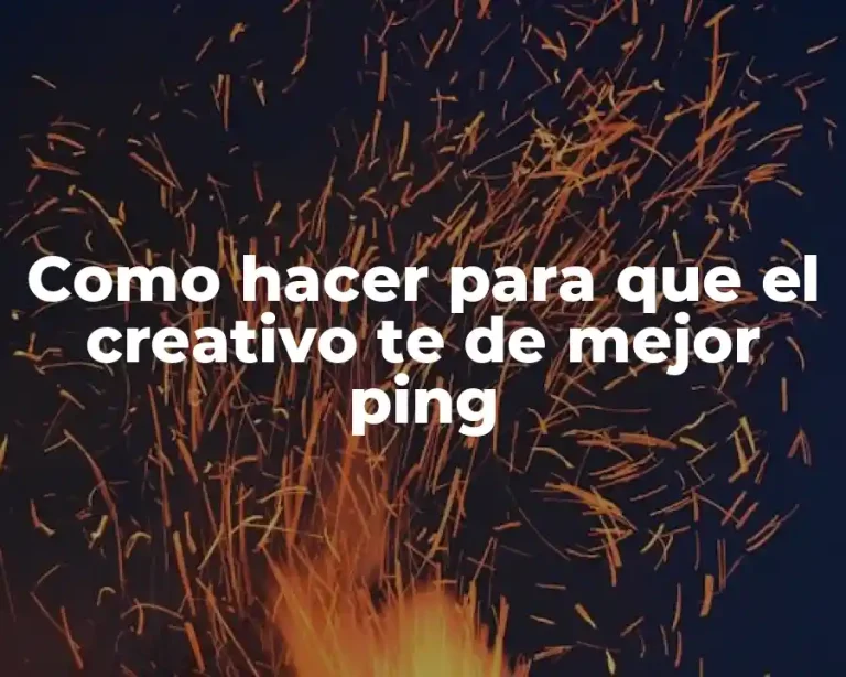 Como hacer para que el creativo te de mejor ping