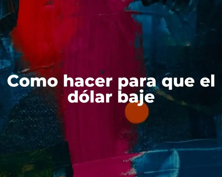 Como hacer para que el dólar baje