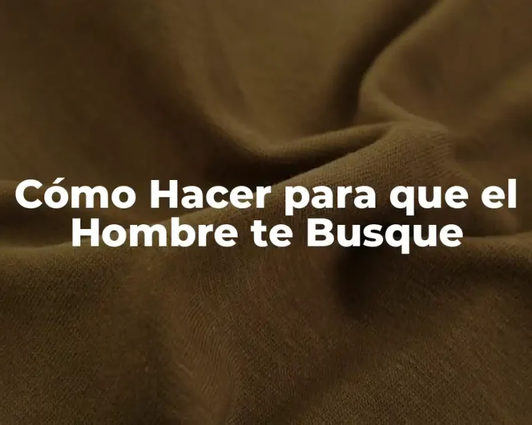 Cómo Hacer para que el Hombre te Busque