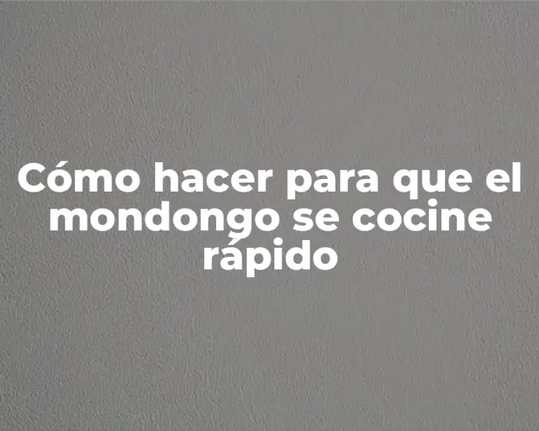 Cómo hacer para que el mondongo se cocine rápido