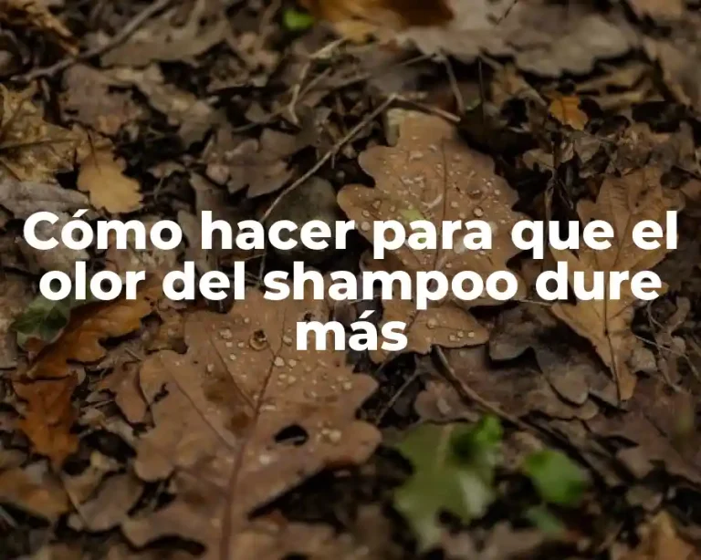 Cómo hacer para que el olor del shampoo dure más