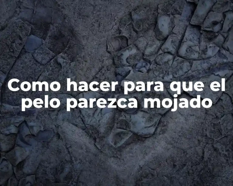 Como hacer para que el pelo parezca mojado