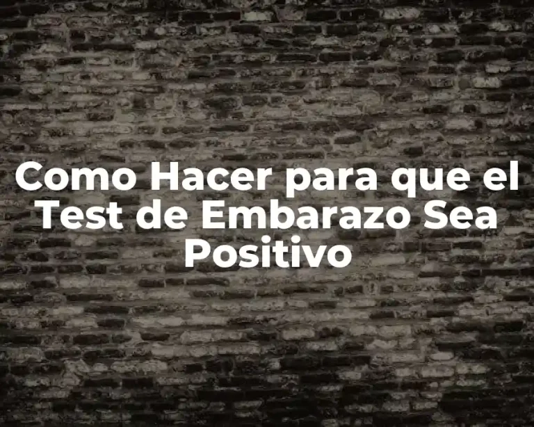 Como Hacer para que el Test de Embarazo Sea Positivo