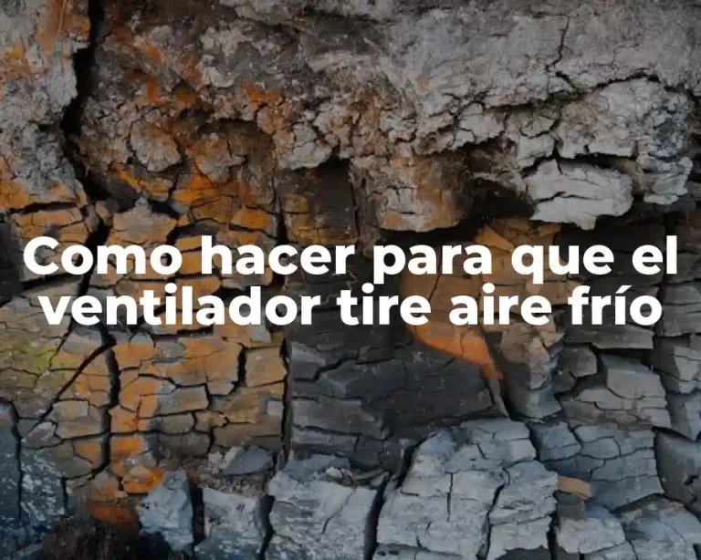 Como hacer para que el ventilador tire aire frío