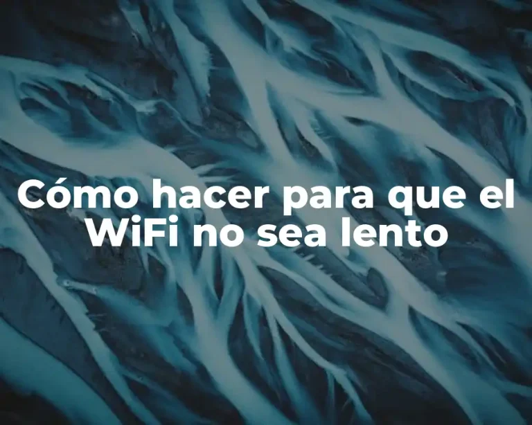 Cómo hacer para que el WiFi no sea lento