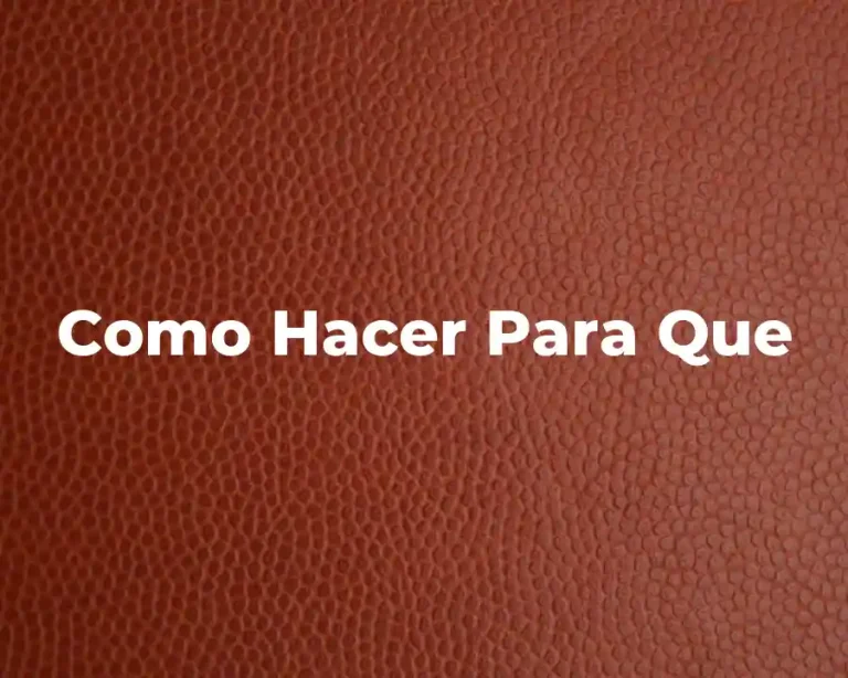 Como Hacer Para Que