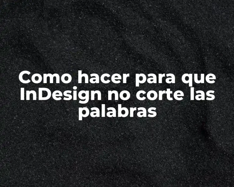 Como hacer para que InDesign no corte las palabras
