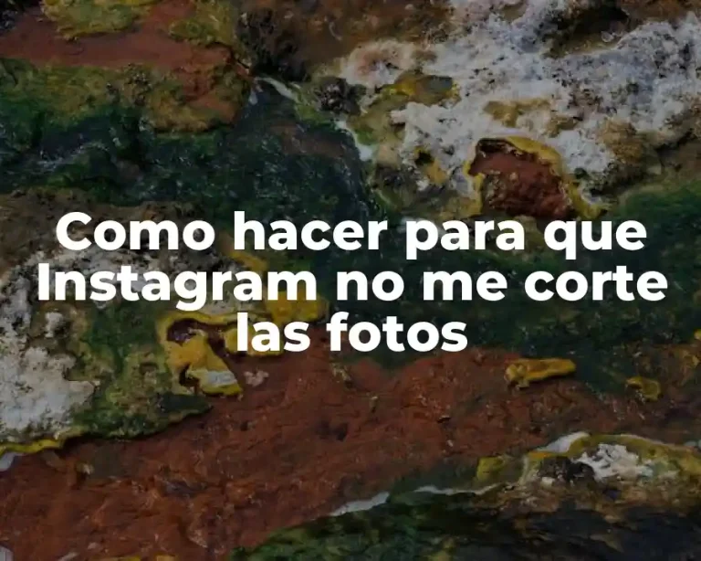 Como hacer para que Instagram no me corte las fotos