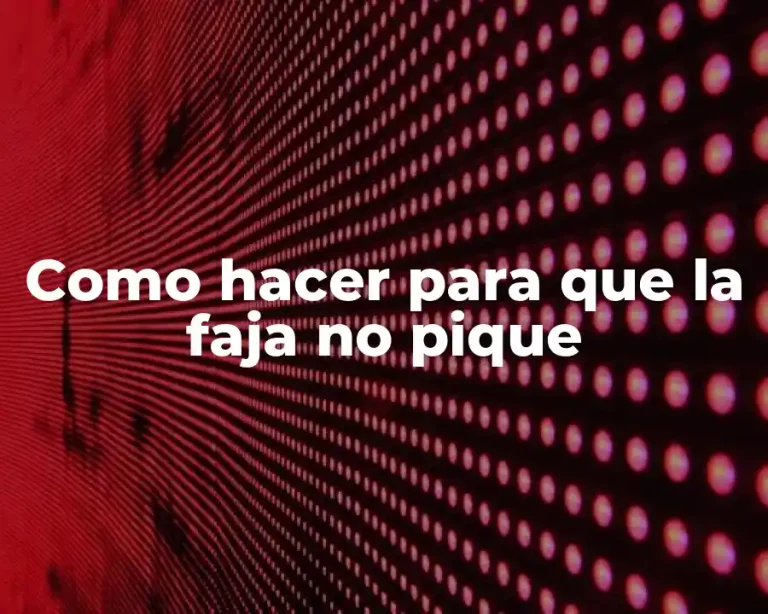 Como hacer para que la faja no pique