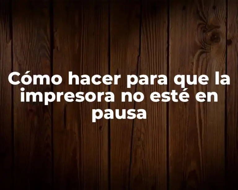 Cómo hacer para que la impresora no esté en pausa