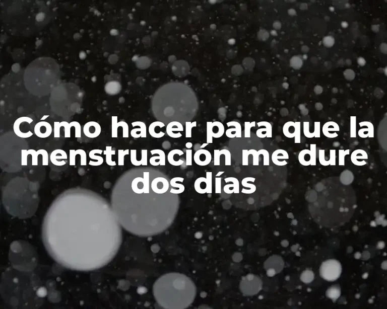 Cómo hacer para que la menstruación me dure dos días